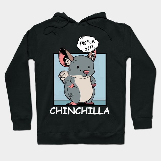 Chinchilla - f@*ck off! Funny Rude Cartoon Rodent Hoodie by Lumio Gifts